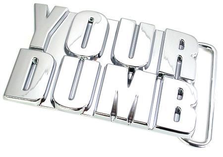 Your Dumb Funny Belt Buckle Wholesale